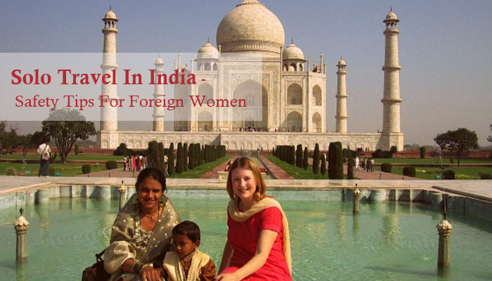 Solo Travel In India – Safety Tips For Foreign Women