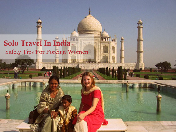 Solo Travel In India – Safety Tips For Foreign Women
