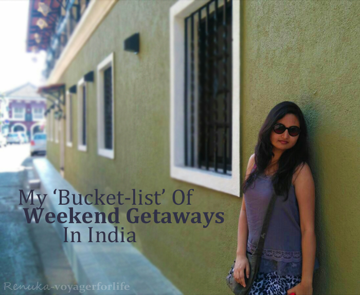 My Bucket-list ‘Weekend’ Getaways In India